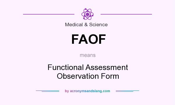 What does FAOF mean? It stands for Functional Assessment Observation Form