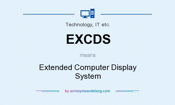 What does EXCDS mean? It stands for Extended Computer Display System