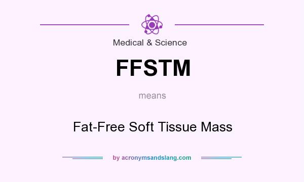 What does FFSTM mean? It stands for Fat-Free Soft Tissue Mass