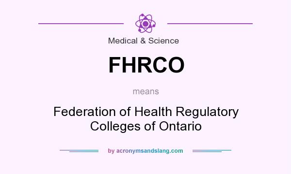 What does FHRCO mean? It stands for Federation of Health Regulatory Colleges of Ontario