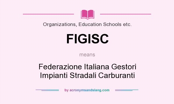 What does FIGISC mean? It stands for Federazione Italiana Gestori Impianti Stradali Carburanti