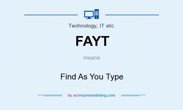 What does FAYT mean? It stands for Find As You Type