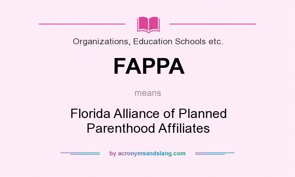 What does FAPPA mean? It stands for Florida Alliance of Planned Parenthood Affiliates