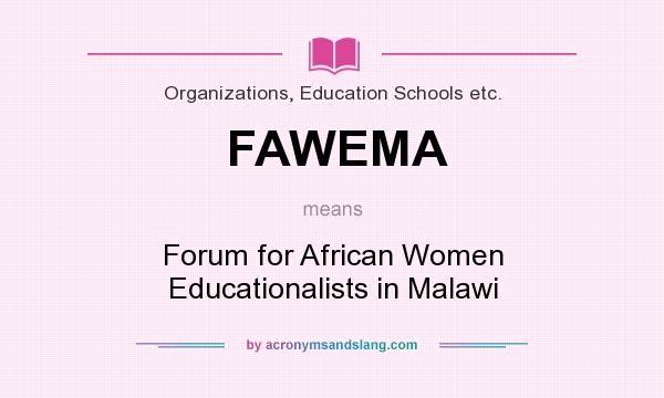 What does FAWEMA mean? It stands for Forum for African Women Educationalists in Malawi