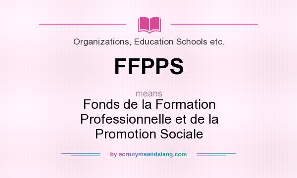 What does FFPPS mean? It stands for Fonds de la Formation Professionnelle et de la Promotion Sociale