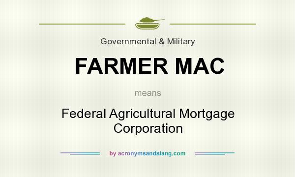 What does FARMER MAC mean? It stands for Federal Agricultural Mortgage Corporation