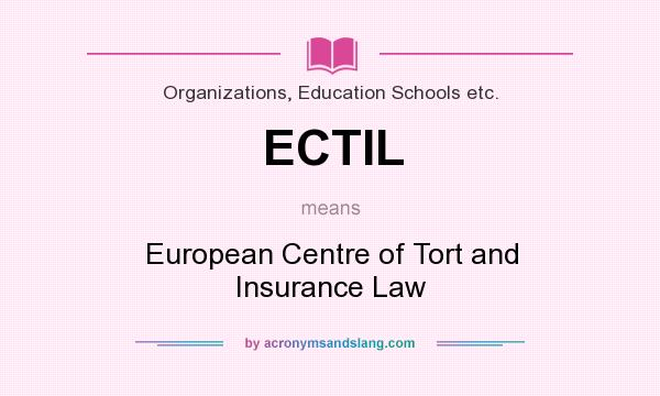 What does ECTIL mean? It stands for European Centre of Tort and Insurance Law