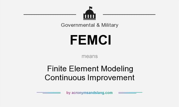 What does FEMCI mean? It stands for Finite Element Modeling Continuous Improvement