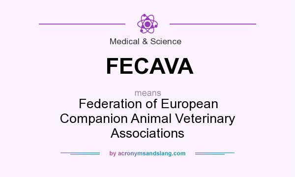 What does FECAVA mean? It stands for Federation of European Companion Animal Veterinary Associations