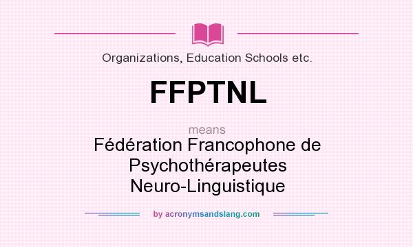What does FFPTNL mean? It stands for Fédération Francophone de Psychothérapeutes Neuro-Linguistique