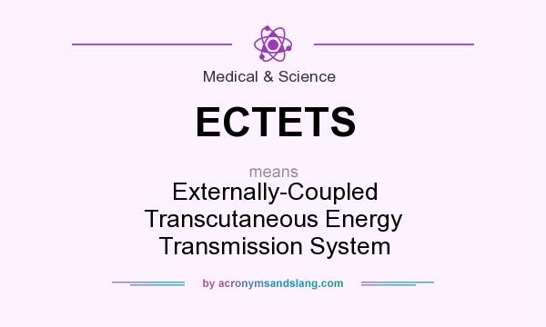 What does ECTETS mean? It stands for Externally-Coupled Transcutaneous Energy Transmission System