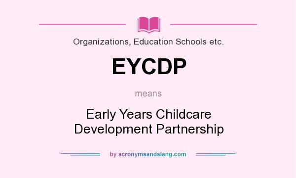 What does EYCDP mean? It stands for Early Years Childcare Development Partnership
