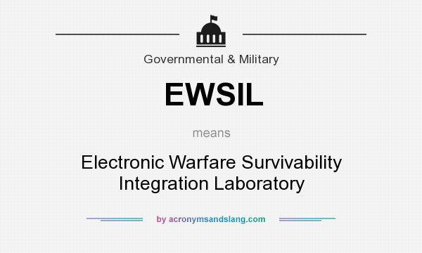 What does EWSIL mean? It stands for Electronic Warfare Survivability Integration Laboratory