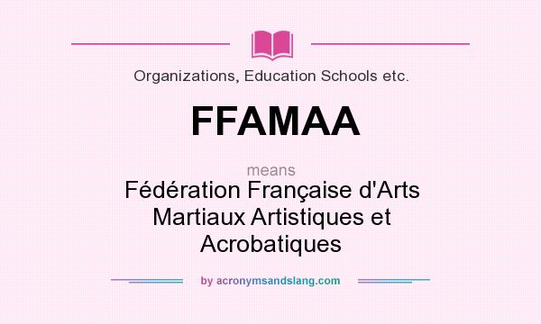 What does FFAMAA mean? It stands for Fédération Française d`Arts Martiaux Artistiques et Acrobatiques