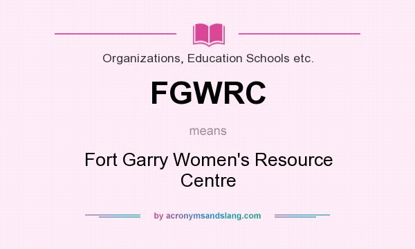 What does FGWRC mean? It stands for Fort Garry Women`s Resource Centre
