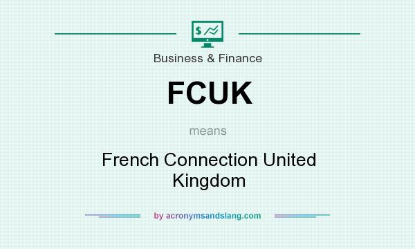 What does FCUK mean? It stands for French Connection United Kingdom