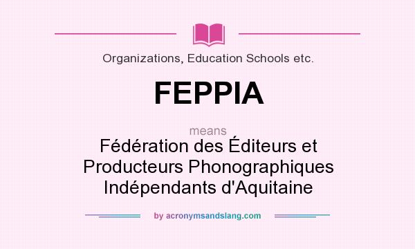 What does FEPPIA mean? It stands for Fédération des Éditeurs et Producteurs Phonographiques Indépendants d`Aquitaine