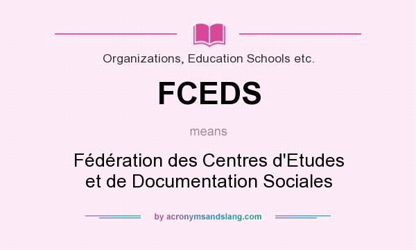 What does FCEDS mean? It stands for Fédération des Centres d`Etudes et de Documentation Sociales
