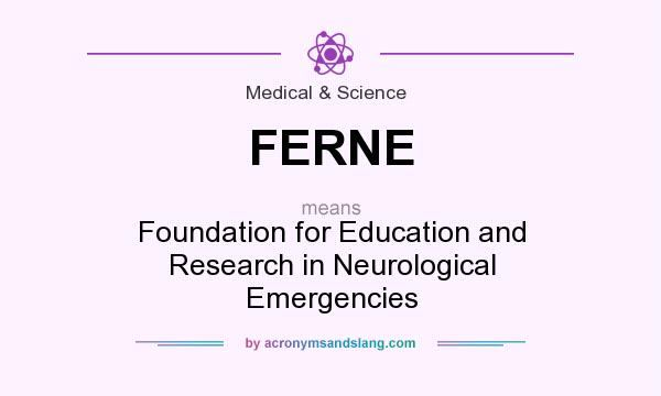 What does FERNE mean? It stands for Foundation for Education and Research in Neurological Emergencies