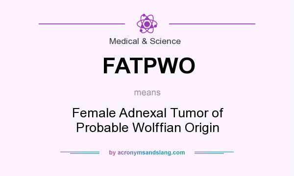 What does FATPWO mean? It stands for Female Adnexal Tumor of Probable Wolffian Origin