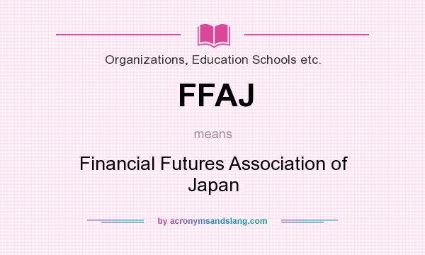 What does FFAJ mean? It stands for Financial Futures Association of Japan