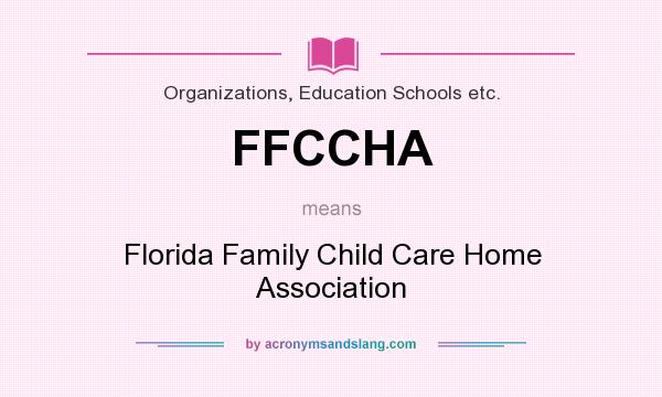 What does FFCCHA mean? It stands for Florida Family Child Care Home Association