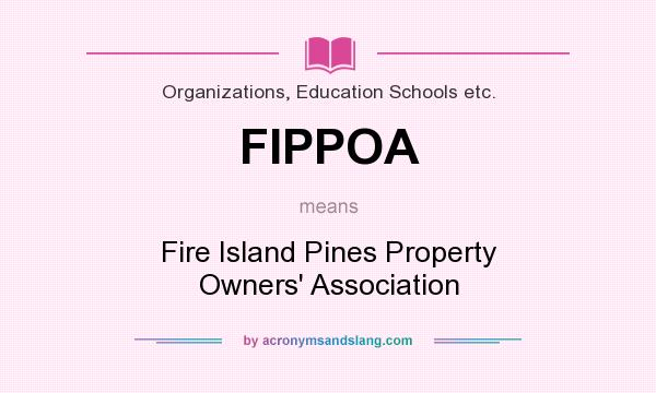 What does FIPPOA mean? It stands for Fire Island Pines Property Owners` Association