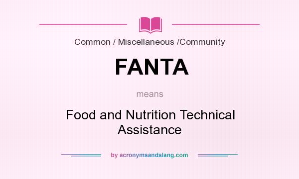 What does FANTA mean? It stands for Food and Nutrition Technical Assistance