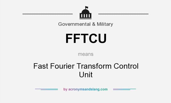 What does FFTCU mean? It stands for Fast Fourier Transform Control Unit