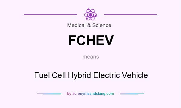 What does FCHEV mean? It stands for Fuel Cell Hybrid Electric Vehicle