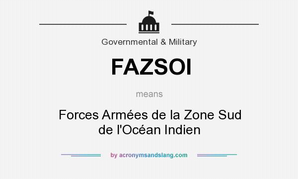 What does FAZSOI mean? It stands for Forces Armées de la Zone Sud de l`Océan Indien