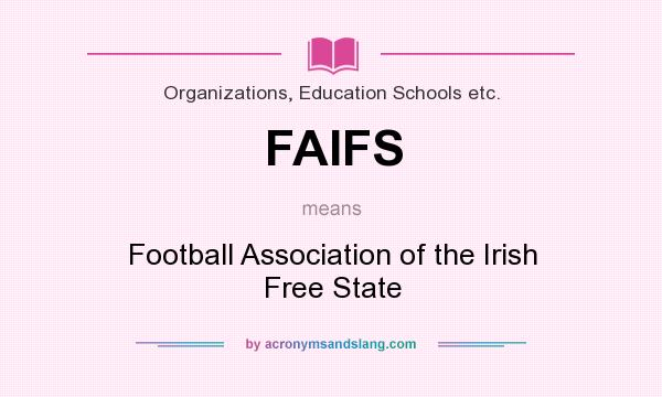 What does FAIFS mean? It stands for Football Association of the Irish Free State
