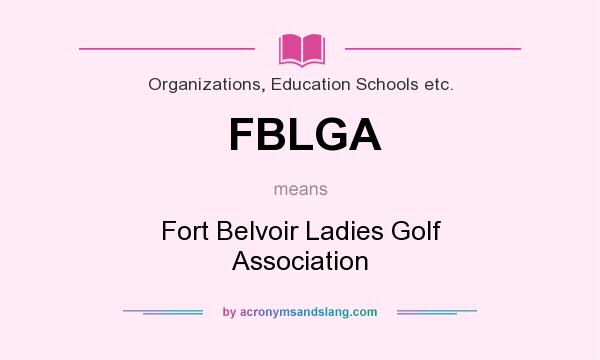 What does FBLGA mean? It stands for Fort Belvoir Ladies Golf Association