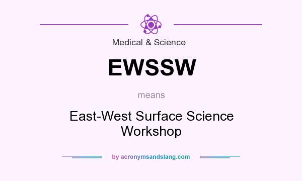 What does EWSSW mean? It stands for East-West Surface Science Workshop