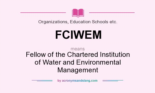 What does FCIWEM mean? It stands for Fellow of the Chartered Institution of Water and Environmental Management