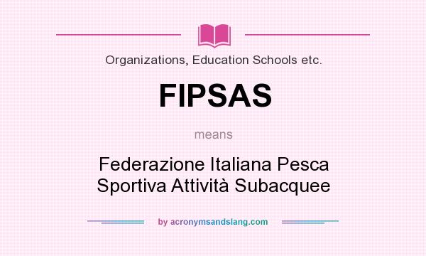 What does FIPSAS mean? It stands for Federazione Italiana Pesca Sportiva Attività Subacquee