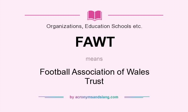 What does FAWT mean? It stands for Football Association of Wales Trust