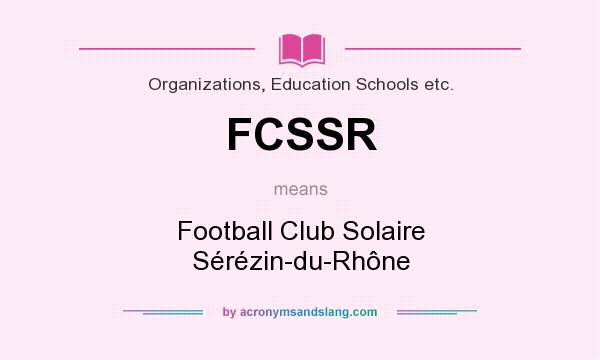What does FCSSR mean? It stands for Football Club Solaire Sérézin-du-Rhône