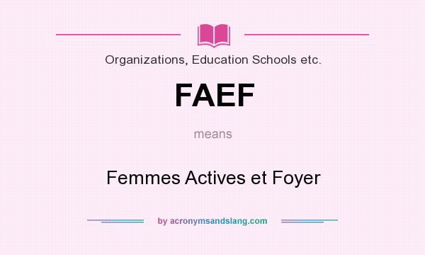 What does FAEF mean? It stands for Femmes Actives et Foyer