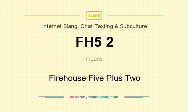 What does FH5 2 mean? It stands for Firehouse Five Plus Two