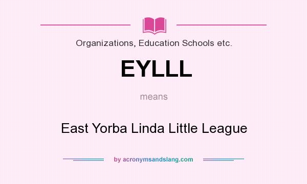 What does EYLLL mean? It stands for East Yorba Linda Little League