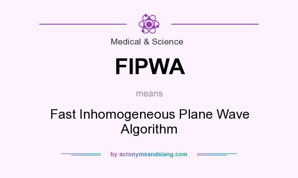 What does FIPWA mean? It stands for Fast Inhomogeneous Plane Wave Algorithm