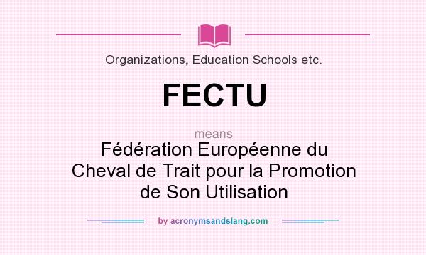 What does FECTU mean? It stands for Fédération Européenne du Cheval de Trait pour la Promotion de Son Utilisation