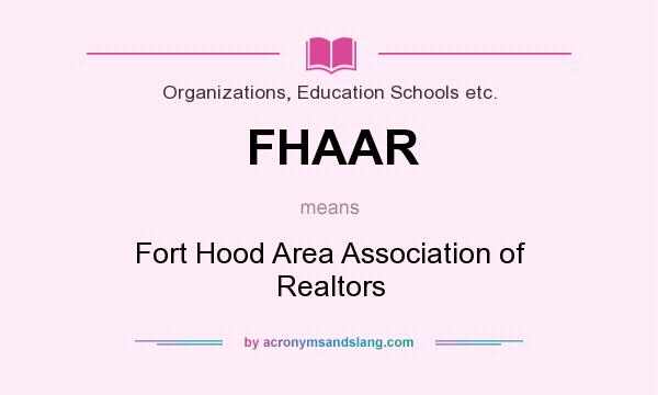 What does FHAAR mean? It stands for Fort Hood Area Association of Realtors