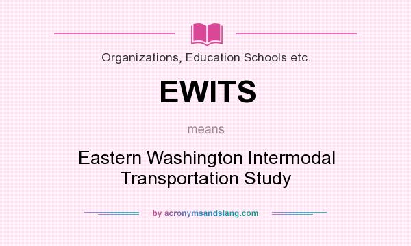 What does EWITS mean? It stands for Eastern Washington Intermodal Transportation Study