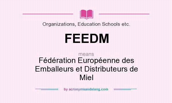 What does FEEDM mean? It stands for Fédération Européenne des Emballeurs et Distributeurs de Miel