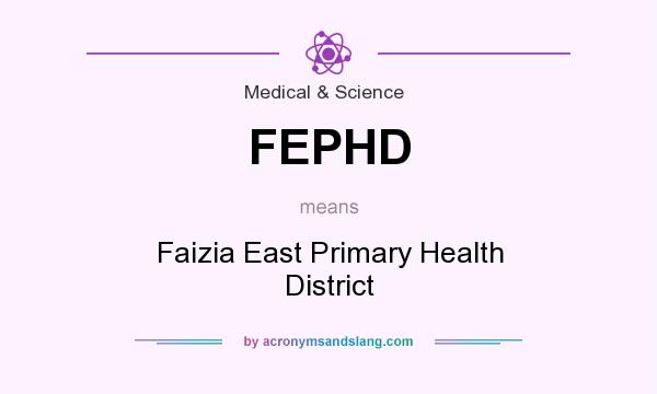 What does FEPHD mean? It stands for Faizia East Primary Health District