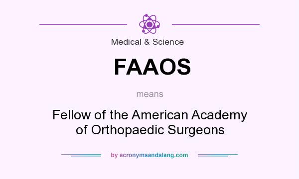 What does FAAOS mean? It stands for Fellow of the American Academy of Orthopaedic Surgeons
