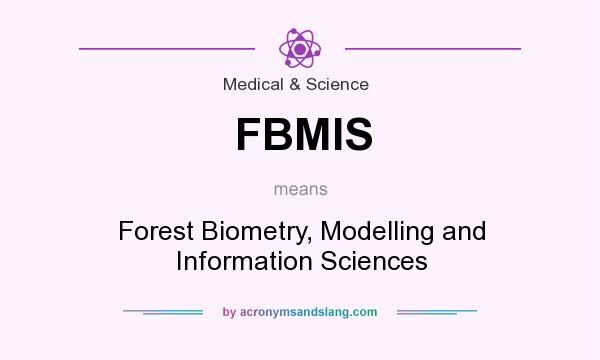 What does FBMIS mean? It stands for Forest Biometry, Modelling and Information Sciences