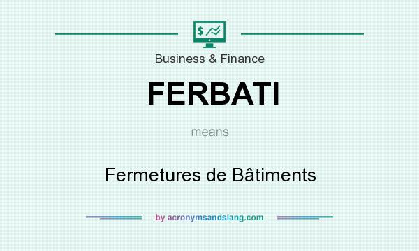 What does FERBATI mean? It stands for Fermetures de Bâtiments